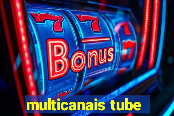 multicanais tube